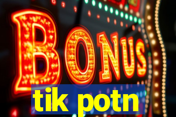 tik potn